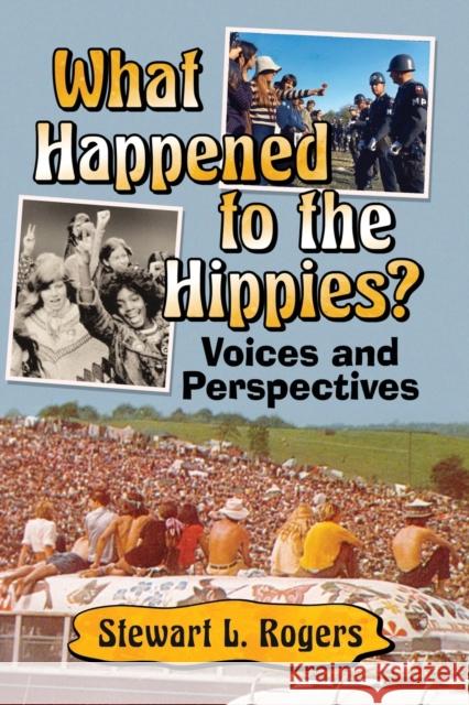 What Happened to the Hippies?: Voices and Perspectives Stewart L. Rogers 9781476678955 McFarland & Company - książka