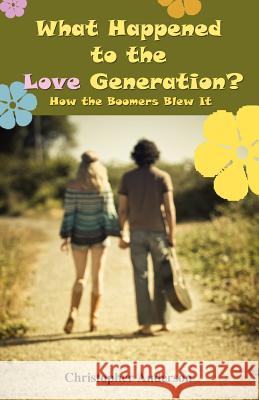 What Happened to the Love Generation?: How the Boomers Blew It Anderson, Christopher 9781432774202 Outskirts Press - książka