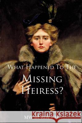 What Happened to the Missing Heiress? Mw Burdette 9781984001726 Createspace Independent Publishing Platform - książka