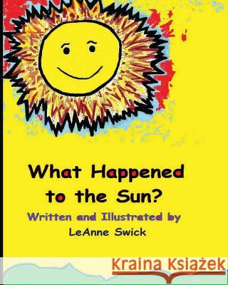 What Happened to the Sun?: First Book in the Sunny Day Series Leanne Swick 9781517222376 Createspace Independent Publishing Platform - książka