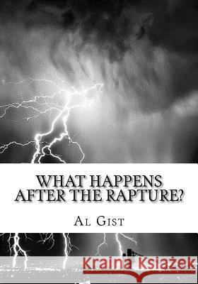 What Happens After the Rapture?: From the Rapture to the Second Coming Al Gist 9781514823385 Createspace - książka