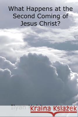 What Happens at the Second Coming of Jesus Christ? Ilyan Kei Lavanway 9781530508198 Createspace Independent Publishing Platform - książka