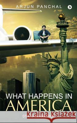 What Happens in America, Stays in America Arjun Panchal 9781947202030 Notion Press, Inc. - książka