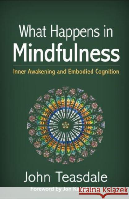 What Happens in Mindfulness: Inner Awakening and Embodied Cognition John Teasdale Jon Kabat-Zinn 9781462549450 Guilford Publications - książka