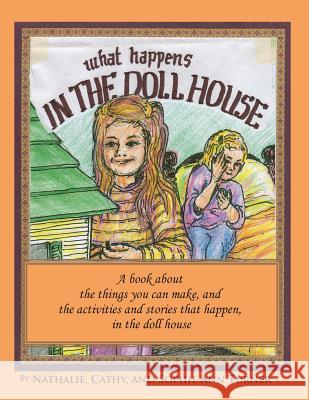 What Happens, In the Doll House: A book about the things that you can make and the activities and stories that happen, in the doll house. Turner, Nathalie Goss 9781500474454 Createspace - książka