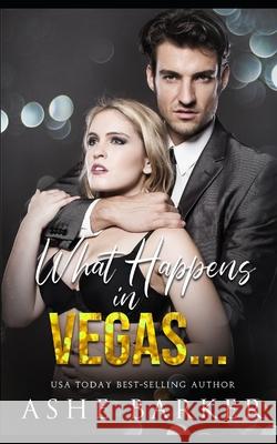 What Happens In Vegas... Ashe Barker 9798737995058 Independently Published - książka