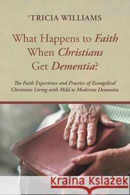 What Happens to Faith When Christians Get Dementia? 'Tricia Williams 9781725272132 Pickwick Publications - książka