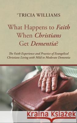 What Happens to Faith When Christians Get Dementia? 'Tricia Williams 9781725272149 Pickwick Publications - książka