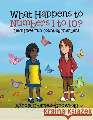 What Happens to Numbers 1 to 10?: Let's Have Fun Counting Numbers. Agnola Charles-Snowball 9781524526788 Xlibris - książka