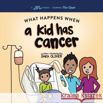 What Happens When a Kid Has Cancer: A Book about Childhood Cancer for Kids Sara Olsher 9781734864175 Untangle Books - książka