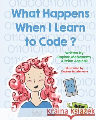 What Happens When I Learn To Code? Brian Aspinall Daphne McMenemy 9781777225537 Code Breaker Inc. - książka