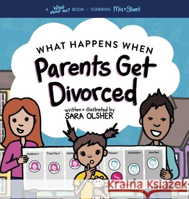 What Happens When Parents Get Divorced?: Explain What Divorce Is and How It Affects a Kid's Day-To-Day Life Sara Olsher 9781736611432 Mighty + Bright - książka