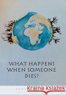 What Happens When Someone Dies? Robert Wyeth 9781664117105 Xlibris UK - książka