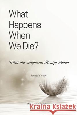 What Happens When We Die?: What the Scriptures Really Teach Bill Ledford 9781535369619 Createspace Independent Publishing Platform - książka