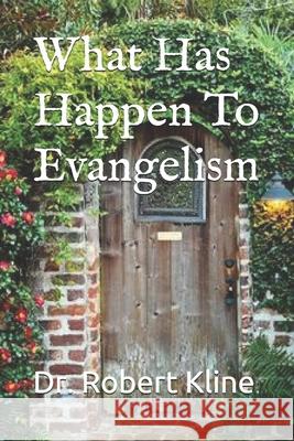 What Has Happen To Evangelism Robert Kline 9781659677614 Independently Published - książka