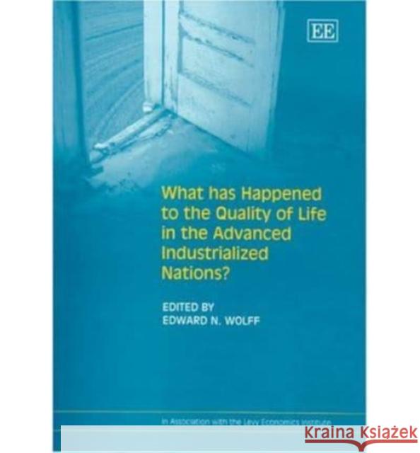 What Has Happened to the Quality of Life in the Advanced Industrialized Nations? Edward N. Wolff 9781843761938 Edward Elgar Publishing Ltd - książka