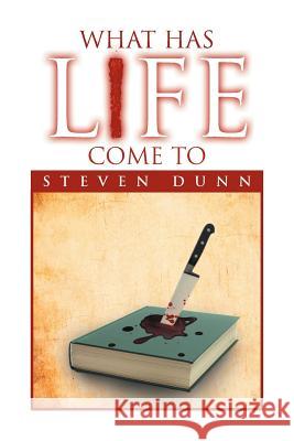 What Has Life Come to Steven Dunn 9781469190341 Xlibris Corporation - książka