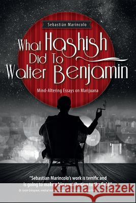 What Hashish Did To Walter Benjamin: Mind-Altering Essays on Marijuana Marincolo, Sebastian 9783981771206 Khargala Press - książka