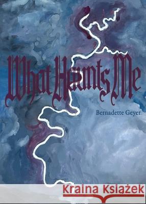 What Haunts Me Bernadette Geyer 9781953932396 April Gloaming Publishing - książka