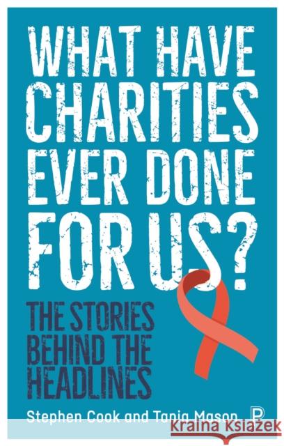 What Have Charities Ever Done for Us?: The Stories Behind the Headlines Stephen Cook 9781447359883 Bristol University Press - książka