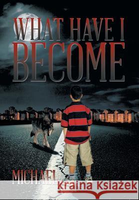 What Have I Become Michael 9781499037555 Xlibris Corporation - książka