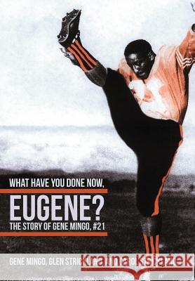 What Have You Done Now, Eugene?: The Story of Gene Mingo, #21 Mingo, Gene 9781475947335 iUniverse.com - książka