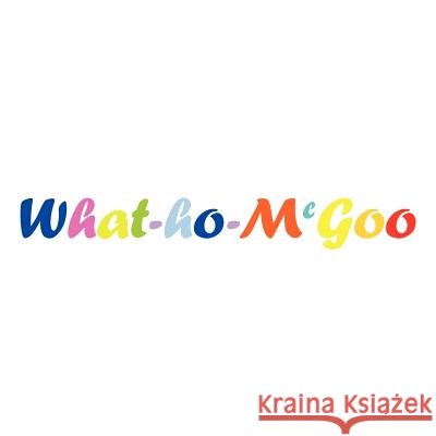 What-Ho-McGoo Brander, D. E. 9781467001328 Authorhouse - książka