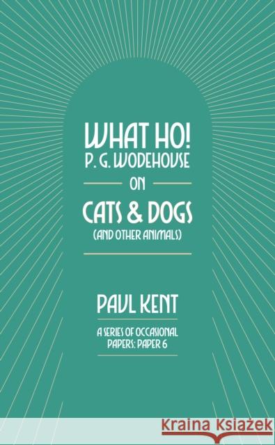 What Ho! P. G. Wodehouse on Cats & Dogs Paul Kent 9781911673408 Can of Worms Press - książka
