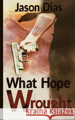 What Hope Wrought Jason Dias 9780692609972 Superluminal Velocity Books - książka