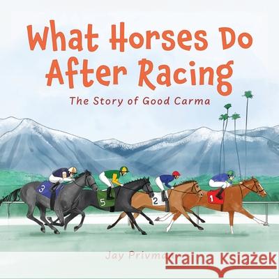 What Horses Do After Racing: The Story of Good Carma Jay Privman 9781736709580 Redcliff Publishing - książka