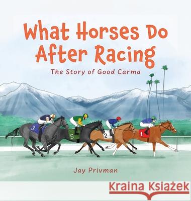 What Horses Do After Racing: The Story of Good Carma Jay Privman 9781736709597 Redcliff Publishing - książka