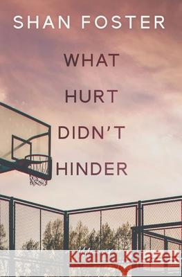 What Hurt Didn't Hinder: A Memoir Shan Foster 9780578825595 Shan Foster - książka