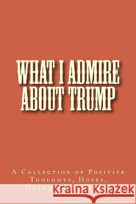 What I Admire About Trump You, Me and 9781523349630 Createspace Independent Publishing Platform - książka