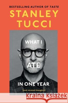 What I Ate in One Year: (And Related Thoughts) Tucci, Stanley 9781668055687 Gallery Books - książka