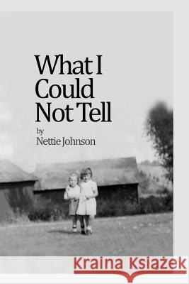 What I Could Not Tell Nettie Johnson 9781304704894 Lulu.com - książka