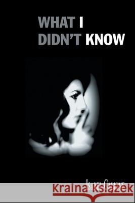 What I Didn't Know Isabel Calione 9781506555492 Palibrio - książka