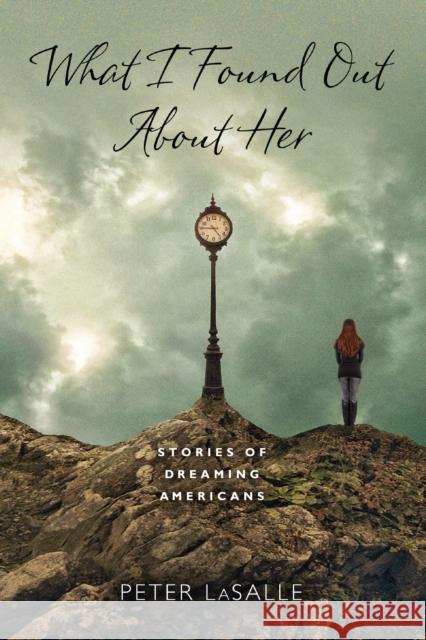 What I Found Out About Her: Stories of Dreaming Americans Lasalle, Peter 9780268033927 University of Notre Dame Press - książka