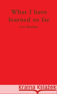 What I have learned so far Lee Burden 9780244677763 Lulu.com - książka