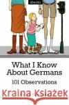 What I Know About Germans : 101 Observations Hambrett, Liv 9783844272789 epubli