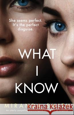 What I Know: An utterly compelling psychological thriller full of suspense Miranda Smith 9781838882655 Bookouture - książka