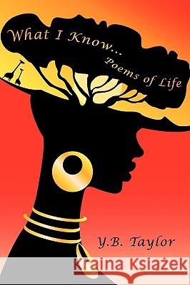 What I Know...: Poems of Life Taylor, Y. B. 9781438970073 Authorhouse - książka