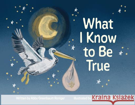 What I Know to Be True Abby Greenbaum Roniger Eleanore Krentel Pitard 9781455628315 Pelican Publishing Company - książka