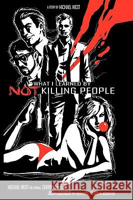 What I Learned by Not Killing People Michael West 9781440153846 iUniverse.com - książka