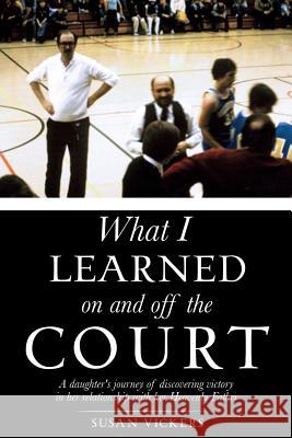 What I learned on and off the Court Vickers, Susan 9781498412636 Xulon Press - książka