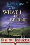 What I Left Behind Jacqueline Ward 9781504086004 Open Road Media