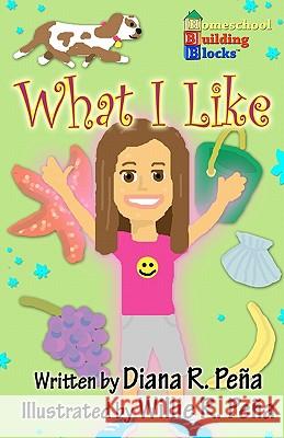 What I Like: A fun, basic reading book for Kindergarteners and First Graders. Pena, Willie R. 9781451564433 Createspace - książka