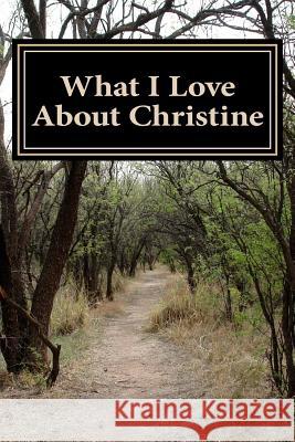 What I Love About Christine: A collection of positive thoughts, hopes, dreams, and wishes. Journals, Genuine 9781502999276 Createspace - książka