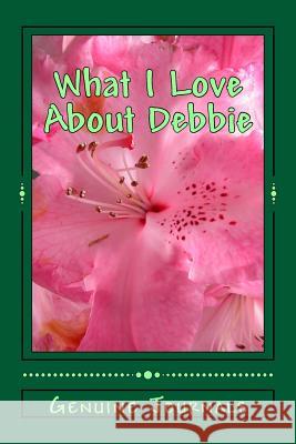 What I Love About Debbie: A collection of positive thoughts, hopes, dreams, and wishes. Journals, Genuine 9781503277229 Createspace - książka