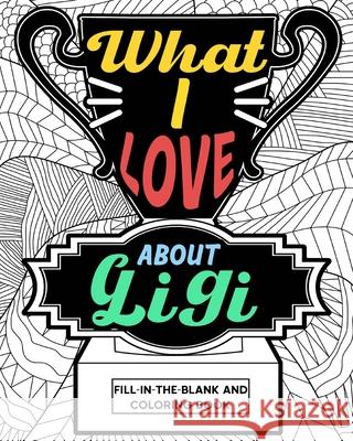 What I Love About Gigi Coloring Book: Coloring Books for Adults, Mother's Day Coloring Book, Birthday Gifts for Gigi Paperland 9781034819486 Blurb - książka