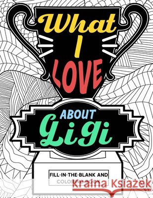 What I Love About Gigi Fill-In-The-Blank and Coloring Book: Adult Coloring Books for Mother's Day, Best Gift for Gigi Paperland Publishing 9798741303061 Independently Published - książka